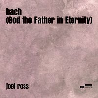 Joel Ross – bach (God the Father in Eternity)