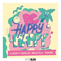 El Freaky, Akapellah, Nicolai Fella, Slow Mike – Be Happy Happy