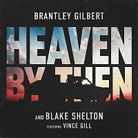 Brantley Gilbert, Blake Shelton, Vince Gill – Heaven By Then