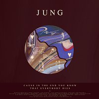 JUNG – Cause In The End You Know That Everybody Dies