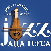 Ahmet Kadri Rizeli & Modal Jazz Trio – Jazz Alla Turca
