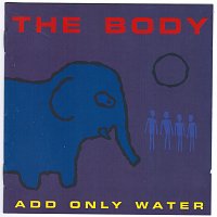 The Body – Add Only Water