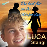 Luca Stangl – Du bist für mi da Wahnsinn