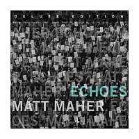 Matt Maher – Echoes (Deluxe Edition)