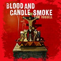 Tom Russell – Blood And Candle Smoke