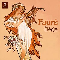 Gabriel Fauré – Fauré: Élégie