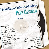 Pepe Castillo – 15 Melodías para Bailar Con la Banda de Pepe Castillo