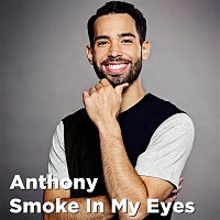 Anthony – Smoke In My Eyes