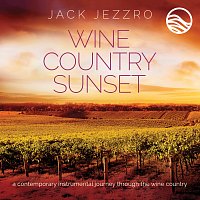 Jack Jezzro – Wine Country Sunset: A Contemporary Instrumental Journey Through The Wine Country