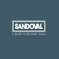 Sandoval – A Quien Tu Decidiste Amar