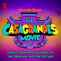 The Casagrandes – The Casagrandes Movie: Songs from and Inspired by the Original Motion Picture
