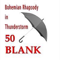 50 Blank – Bohemian Rhapsody in Thunderstorm