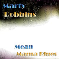 Marty Robbins – Mean Mama Blues