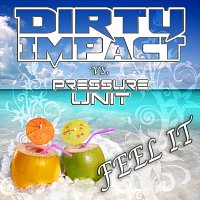 Dirty Impact, Pressure Unit – Feel It