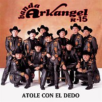Banda Arkangel R-15 – Atole Con El Dedo