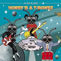 Honey B & T-Bones – Alien Blues