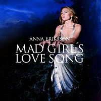 Anna Eriksson – Mad Girl's Love Song