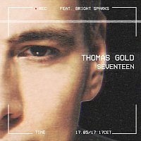 Thomas Gold, Bright Sparks – Seventeen