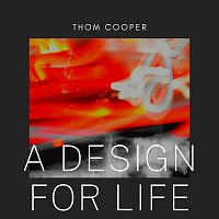 Thom Cooper – A Design for Life