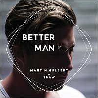 Martin Hulbert, Shaw – Better Man (Martin Hulbert x Shaw)