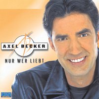 Axel Becker – Nur wer liebt