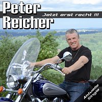 Peter Reicher – Jetzt erst recht!!!