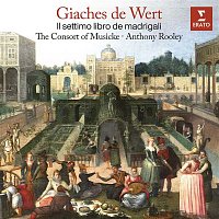 The Consort of Musicke, Anthony Rooley – De Wert: Il settimo libro de madrigali