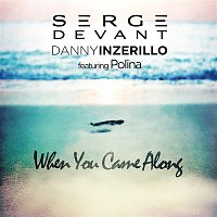 Serge Devant & Danny Inzerillo, Polina – When You Came Along