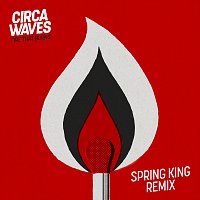 Circa Waves – Fire That Burns [Spring King Remix]