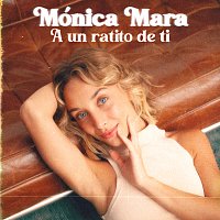 Mónica Mara – A Un Ratito De Ti