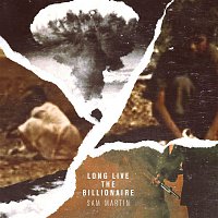 Sam Martin – Long Live The Billionaire