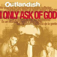 Outlandish – I Only Ask Of God