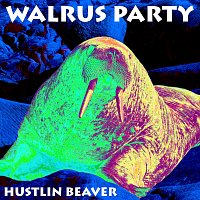 Hustlin Beaver – Walrus Party