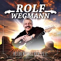 Rolf Wegmann – Helden unserer Zeit