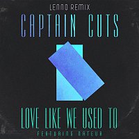 Captain Cuts, Nateur – Love Like We Used To (Lenno Remix)