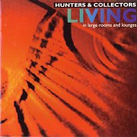 Hunters & Collectors – Living In Large Rooms and Lounges