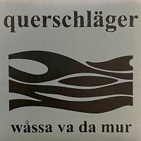 Querschlager – Wåssa va da Mur