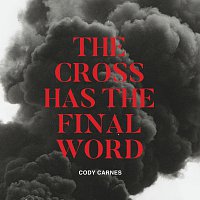 Cody Carnes – The Cross Has The Final Word