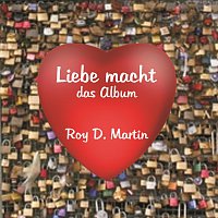 Roy D. Martin – Liebe macht - das Album