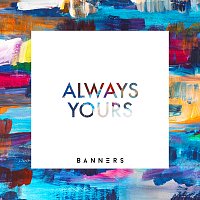 Banners – Always Yours