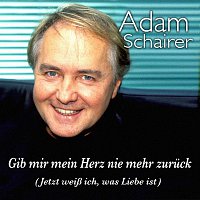 Adam Schairer – Gib mir mein Herz nie mehr zuruck (Jetzt weisz ich, was Liebe ist)