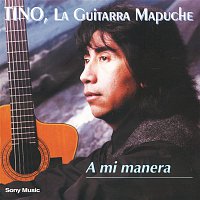 Tino, La Guitarra Mapuche – A Mi Manera