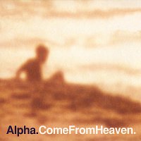 Alpha – Come From Heaven