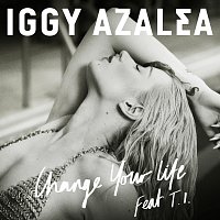 Iggy Azalea, T.I. – Change Your Life [Remixes]