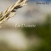 Em Danette – Sanctus Ex
