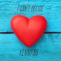 Kenny88 – I Can’t Decide