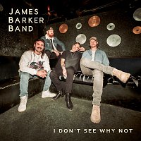 James Barker Band – I Don't See Why Not