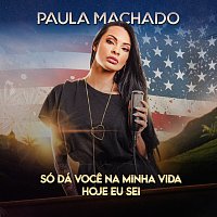 Paula Machado, Moda Music – Só Dá Voce Na Minha Vida / Hoje Eu Sei