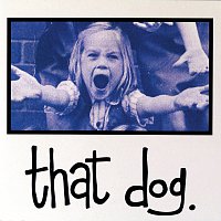 That Dog. – That Dog