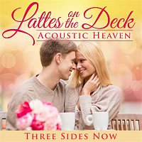 Three Sides Now – Latte's on the Deck: Acoustic Heaven